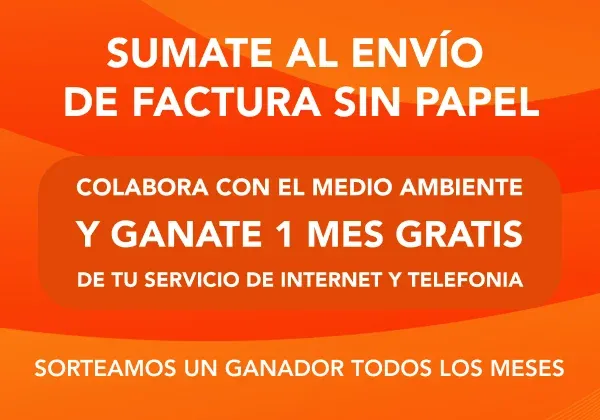 Sumate al envío de Factura sin Papel: colaborá con el medio ambiente y ganate 1 mes gratis de tu servicio de internet y telefonía. Sorteamos un ganador todos los meses.